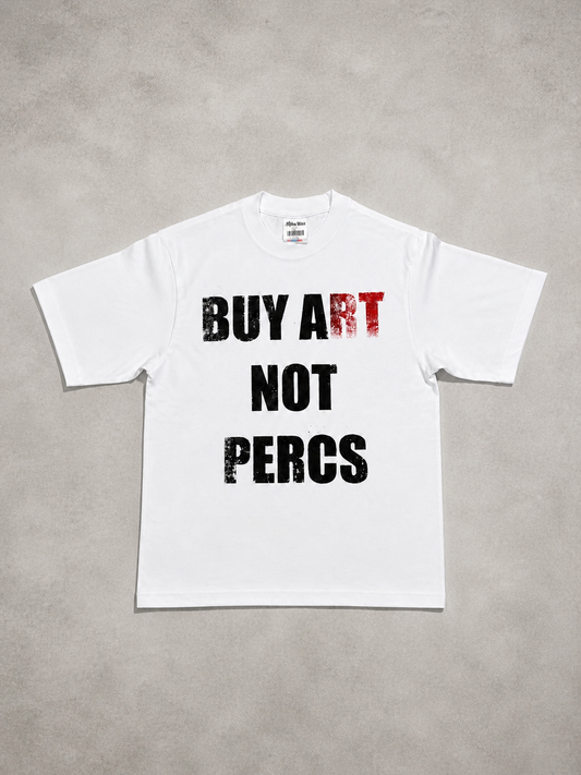 BUY A(RT) NOT PERCS TEE